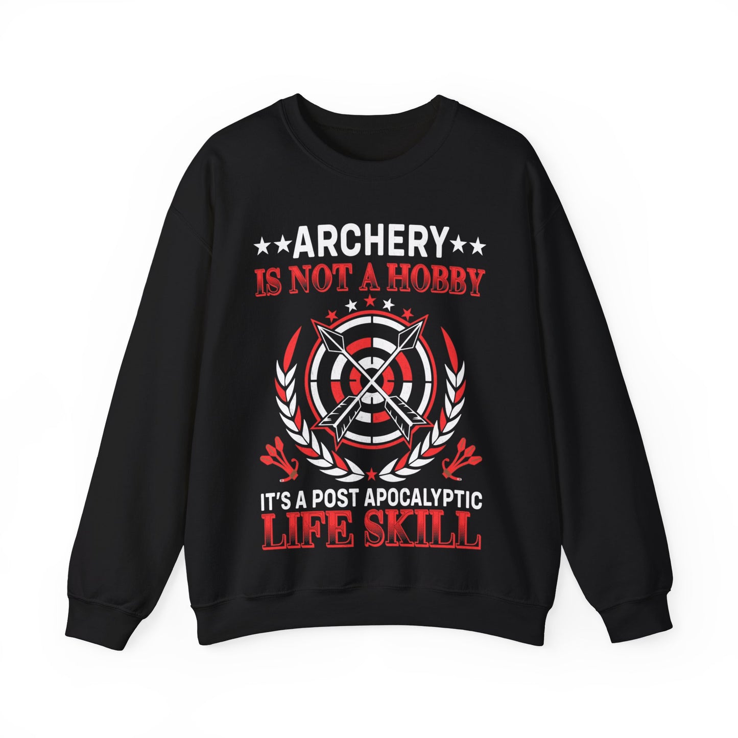Archery Is Not A Hobby It’s A Post Apocalyptic Life Skill Sweatshirt