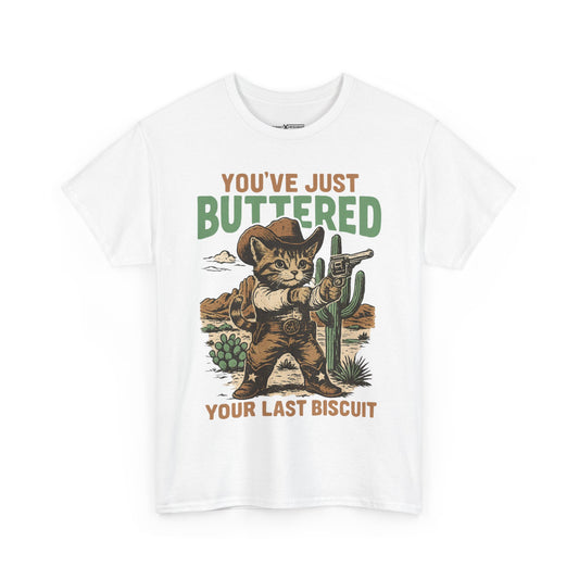 You’ve Just Buttered Your Last Biscuit Shirt
