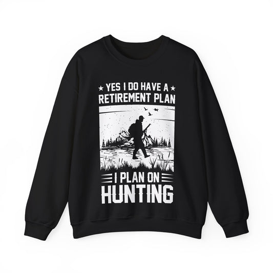 Yes I Do Have A Retirement Plan I Plan On Hunting Crewneck Sweatshirt