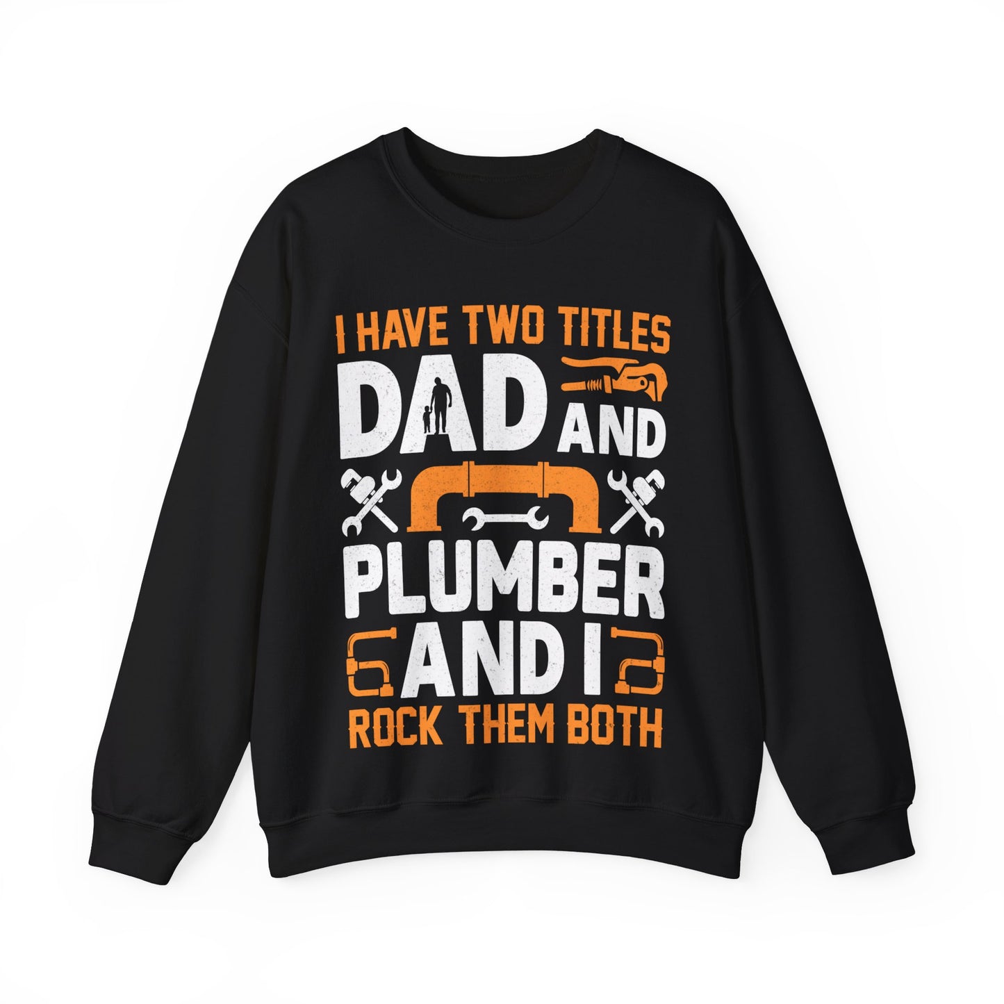I Have Two Titles Dad And Plumber And I Rock Them Both Crewneck Sweatshirt