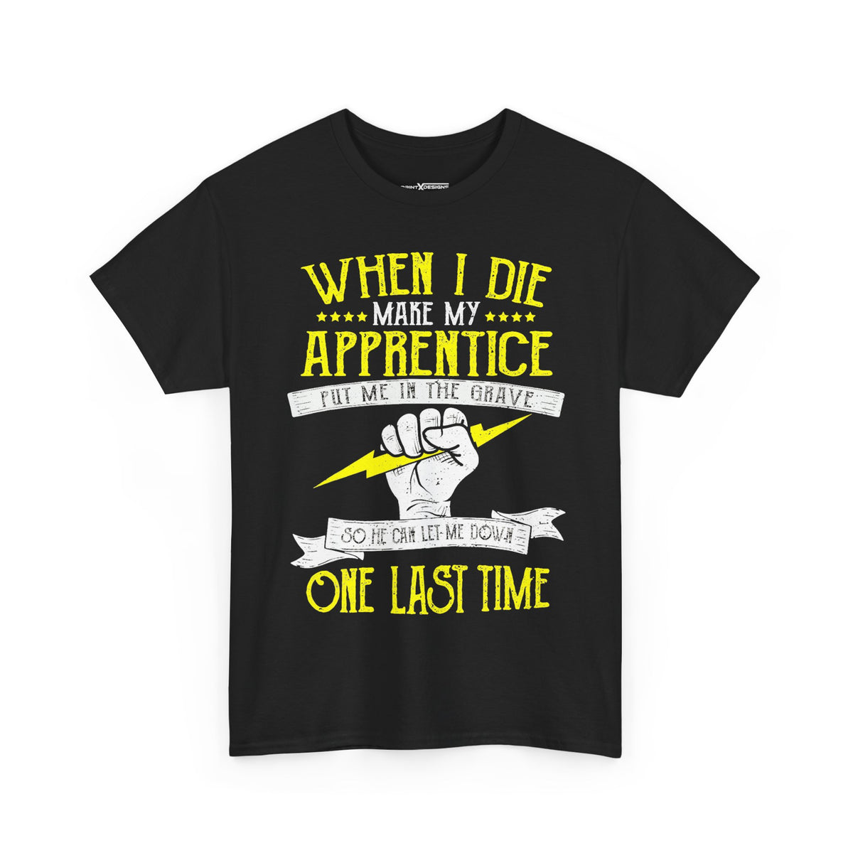 When I Die Make My Apprentice Put Me In The Grave So He Can Let Me Down One Last Time Shirt