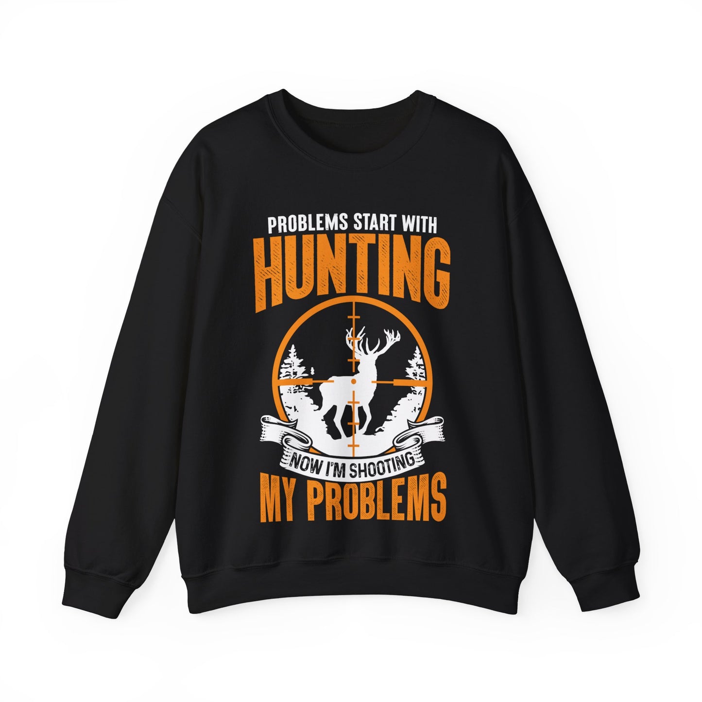 Problems Start With Hunting Now I’m Shooting My Problems Crewneck Sweatshirt