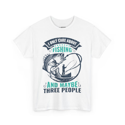 I Only Care About Fishing And Maybe Three People Shirt