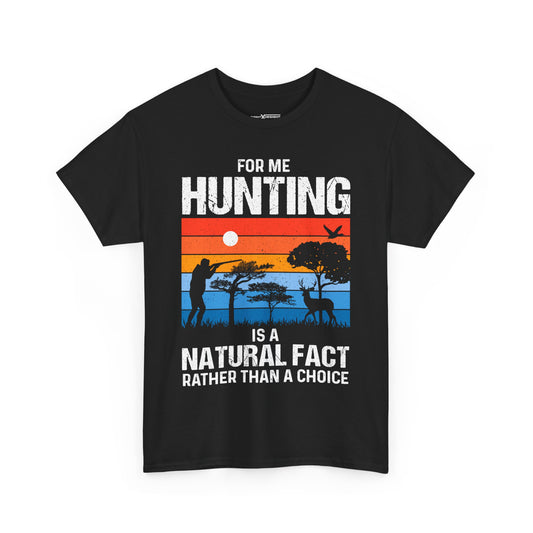 For Me Hunting Is A Natural Fact Rather Than A Choice Shirt