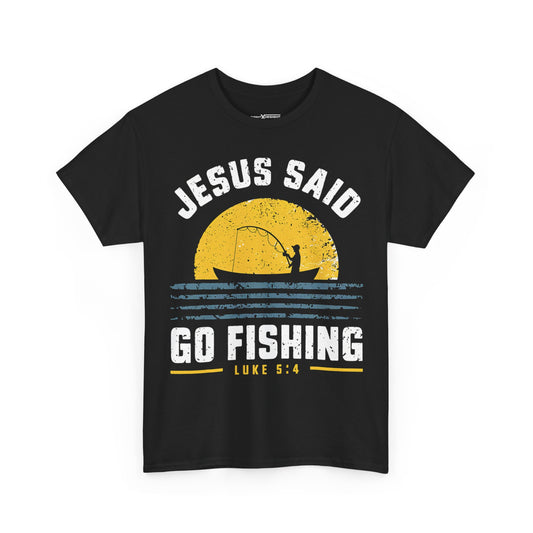 Jesus Said Go Fishing Luke 5:4 Shirt
