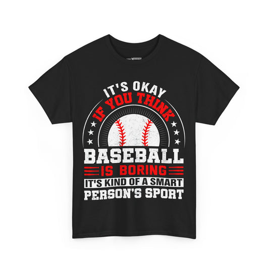 It's Okey If You Think Baseball Is Boring Shirt