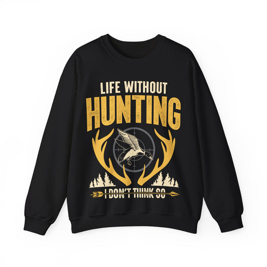 Life Without Hunting I Don’t Think So Crewneck Sweatshirt
