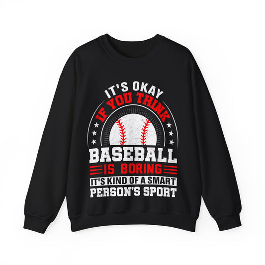It's Okey If You Think Baseball Is Boring It’s Kind Of A Smart Person’s Sport Non Stop Crewneck Sweatshirt