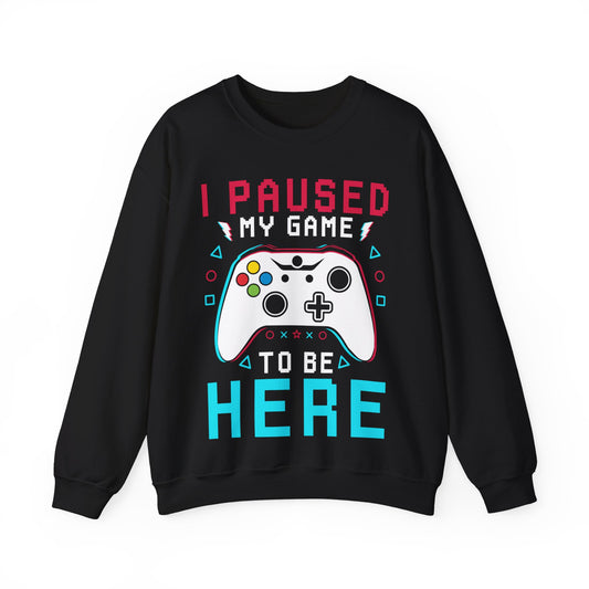 I Paused My Game To Be Here Crewneck Sweatshirt