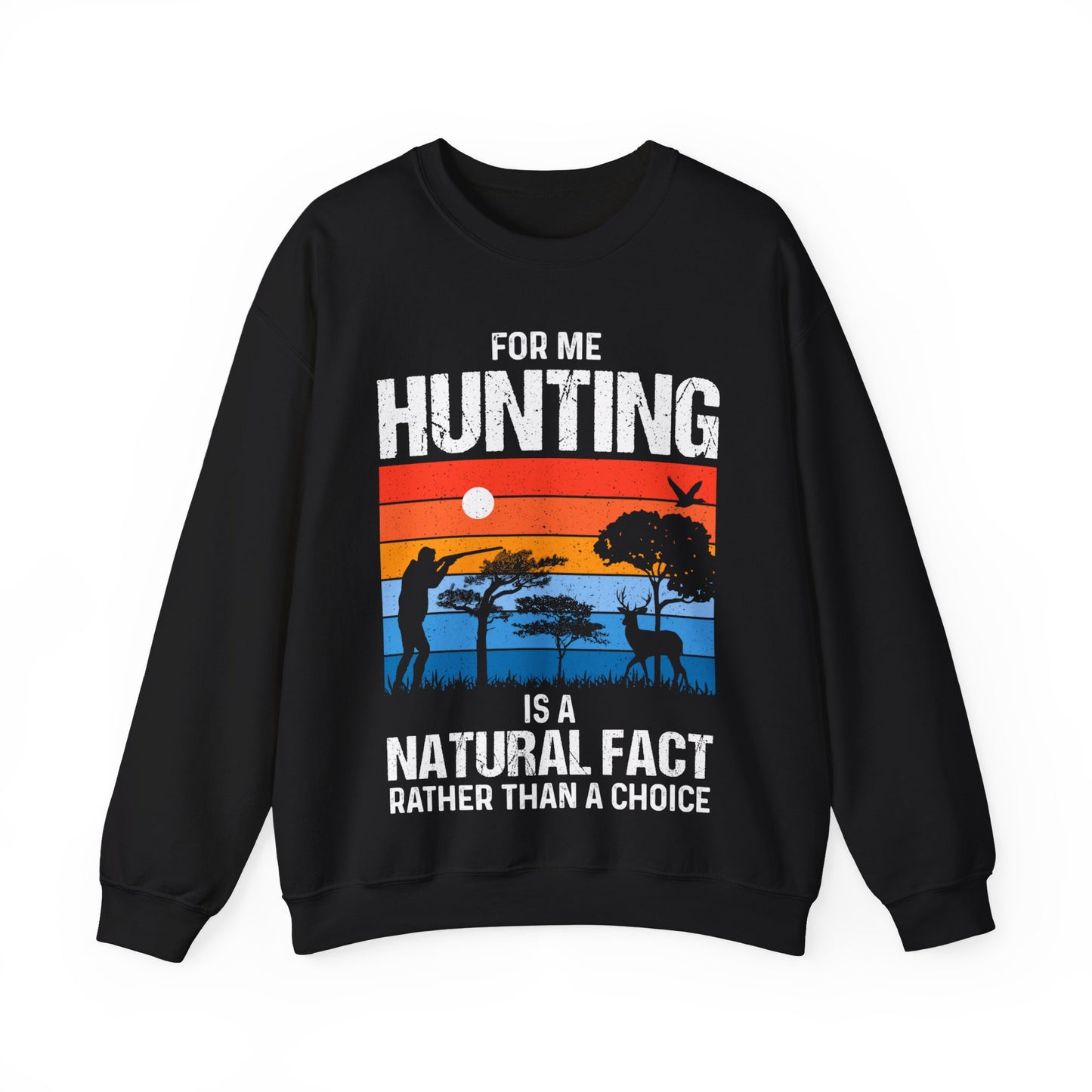 For Me Hunting Is A Natural Fact Rather Than A Choice Crewneck Sweatshirt