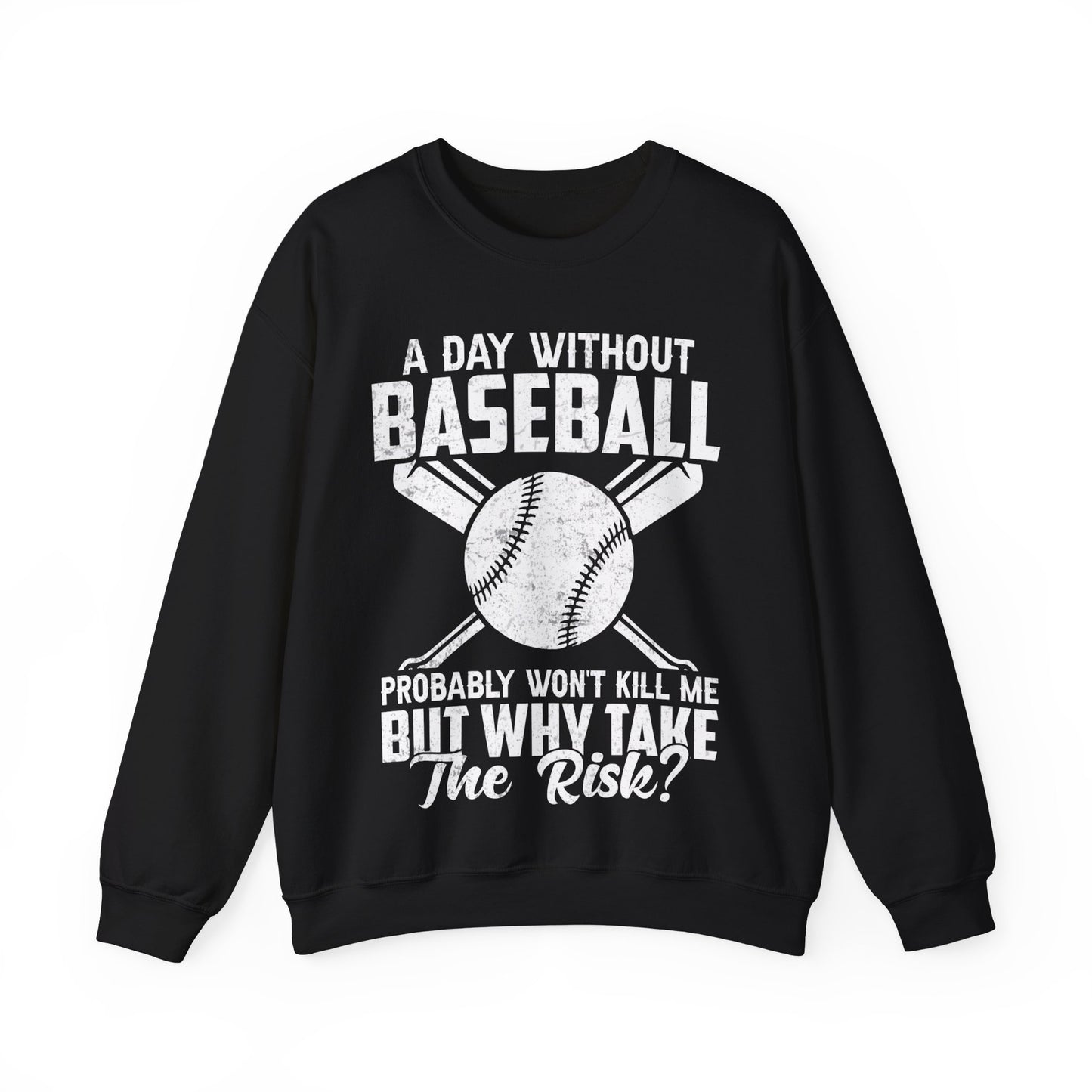 A Day Without Baseball Probably Won’t Kill Me But Why Take The Risk Crewneck Sweatshirt