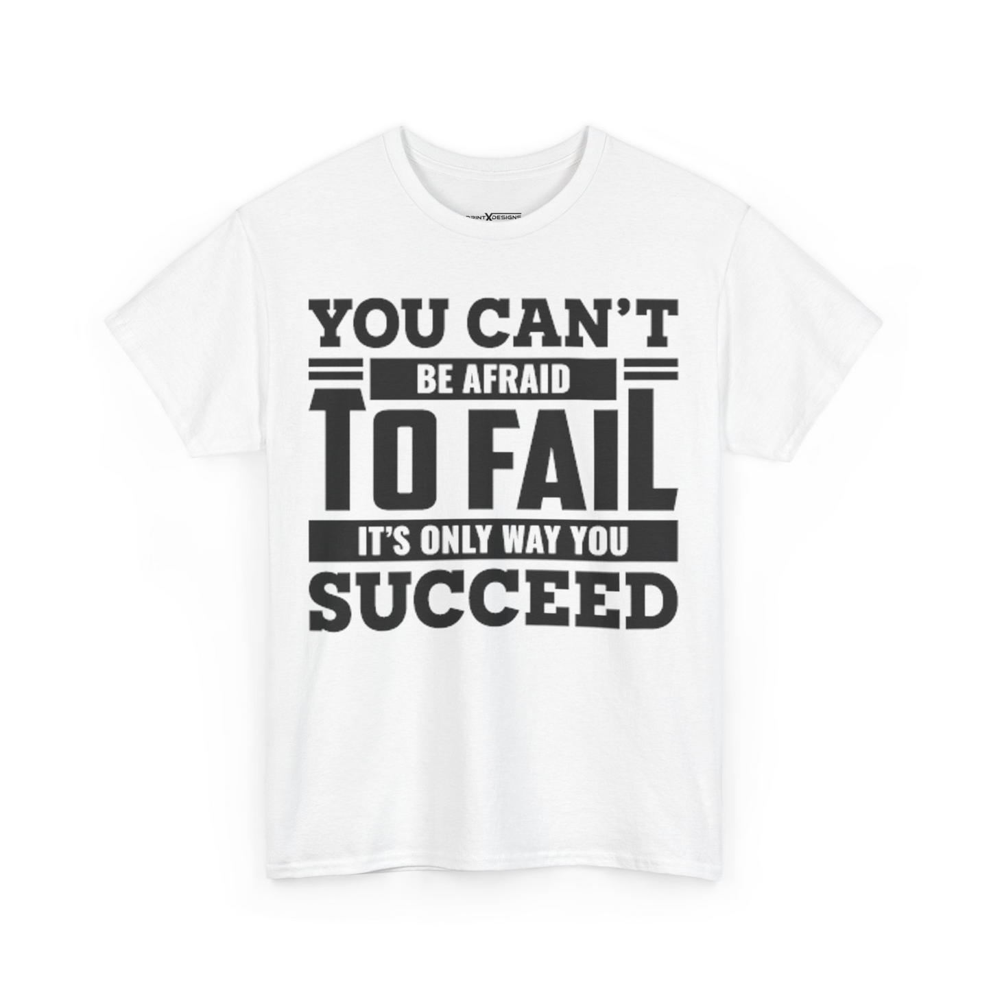 You Can’t Be Afraid To Fail It’s Only Way To Succeed Shirt