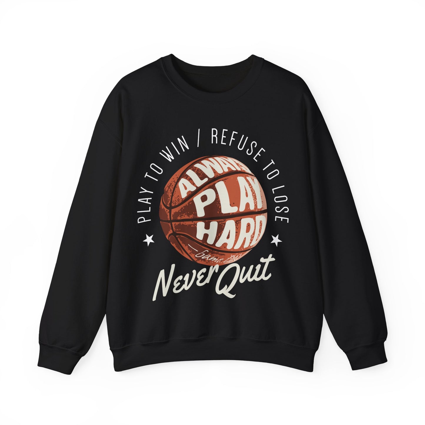 Play To Win Refuse To Lose Always Play Hard Never Quit Crewneck Sweatshirt
