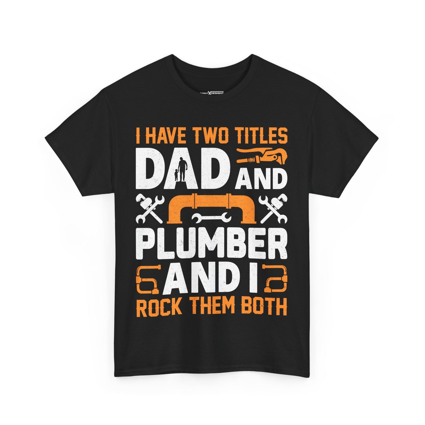 I Have Two Titles Dad And Plumber And I Rock Them Both Shirt