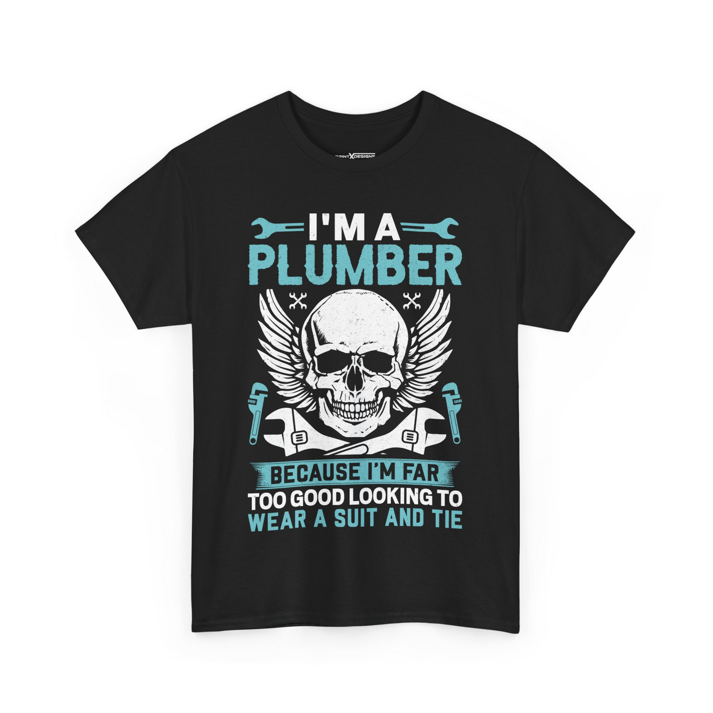 I’m A Plumber Because I’m Far Too Good Looking To Wear A Suit And Tie Shirt