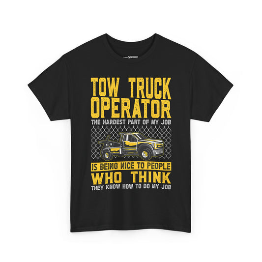 Tow Truck Operator The Hardest Part Of My Job Is Being Nice To People Who Think They Know How To Do My Job Shirt