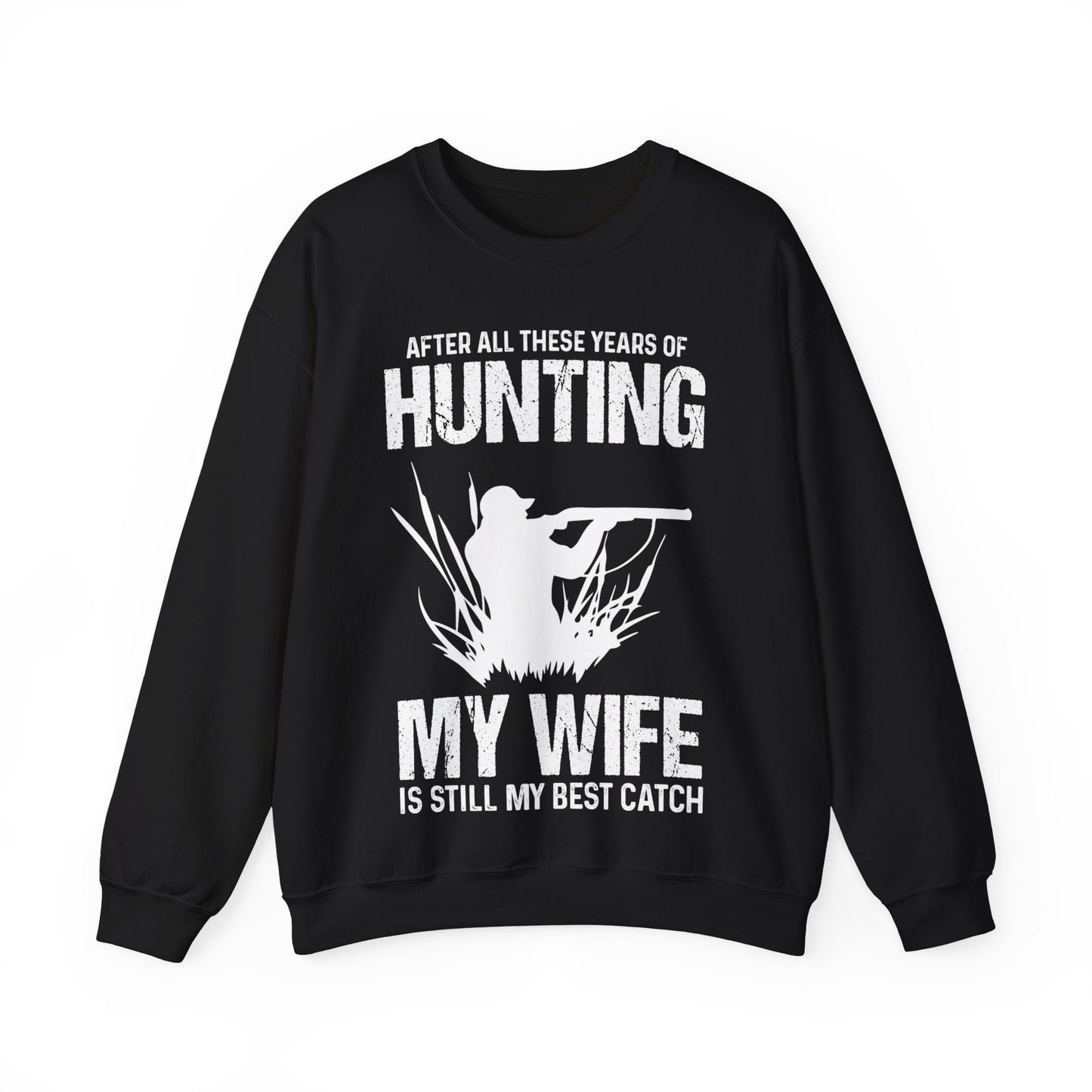 After All These Years Of Hunting My Wife Is Still My Best Catch Crewneck Sweatshirt