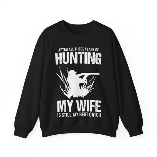 After All These Years Of Hunting My Wife Is Still My Best Catch Crewneck Sweatshirt