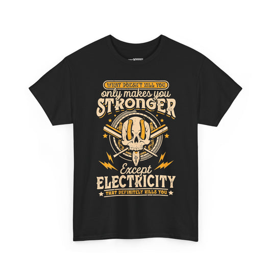 What Doesn't Kill You Only Make You Stronger Except Electricity That Definitely Kills You Shirt