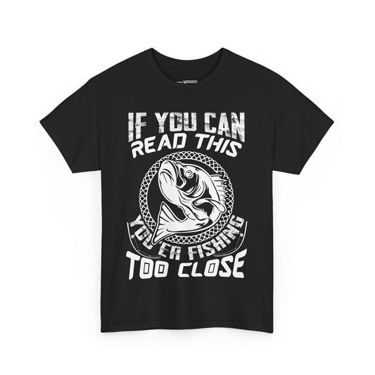 If You Can Read This You’re Fishing Too Close