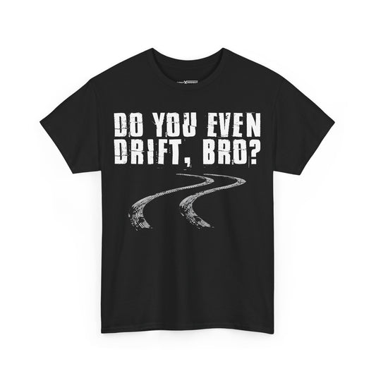 Do You Even Drift Bro Shirt