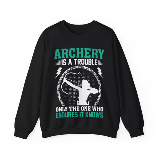 Archery Is A Trouble Only The One Who Endures It Knows Crewneck Sweatshirt