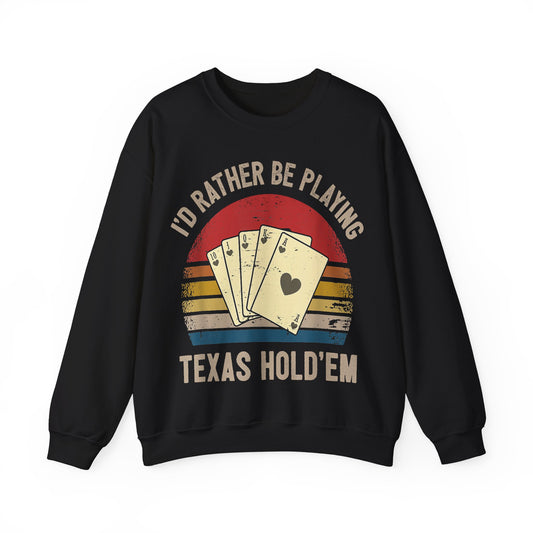 I'd Rather Be Playing Texas Hold'em Crewneck Sweatshirt