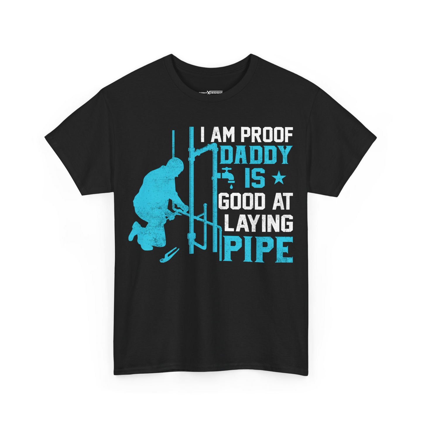 I Am Proof Daddy Is Good At Laying Pipe Shirt