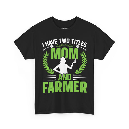 I Have Two Titles Mom And Farmer Shirt | Farm Mom Graphic Tee