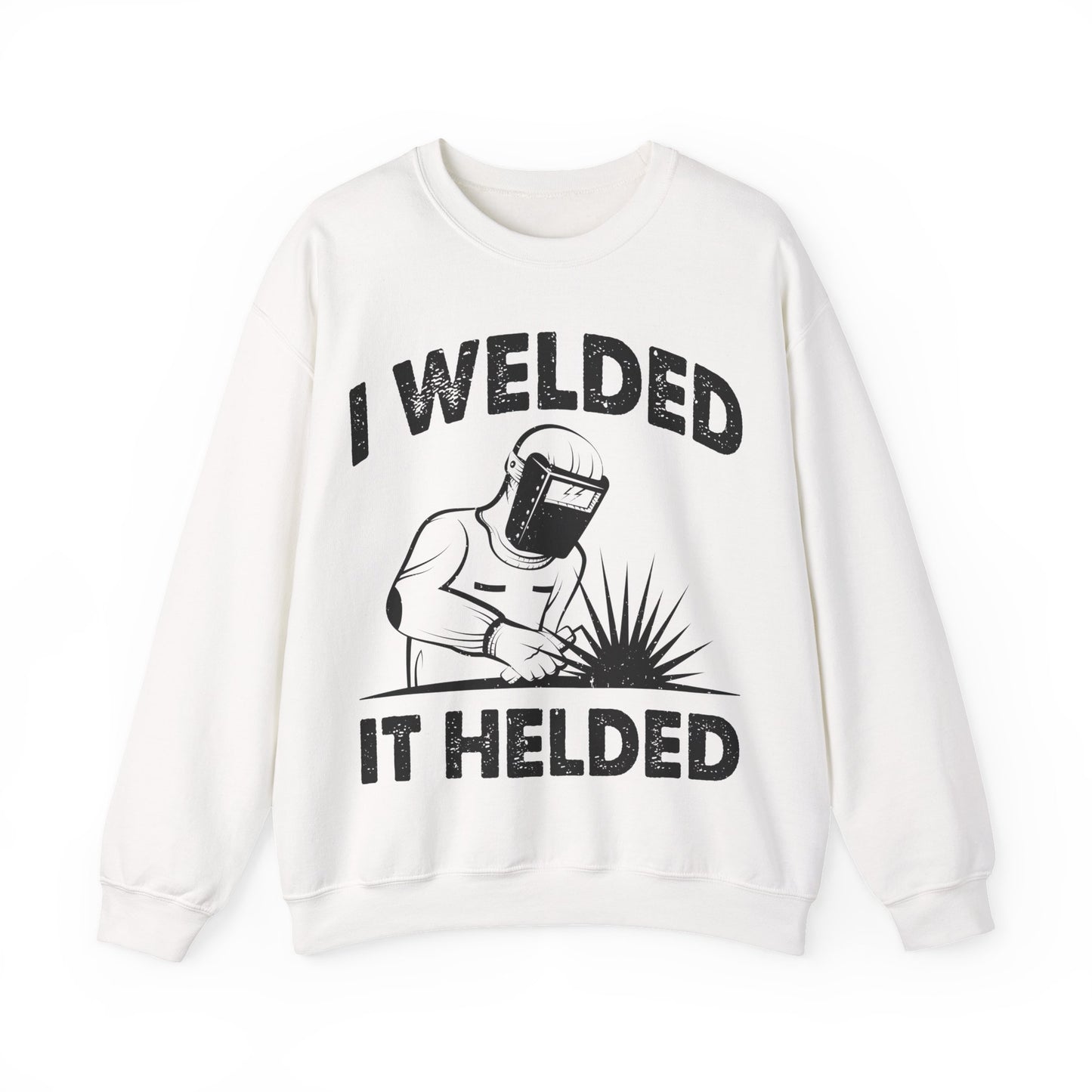 I Welded It Helded Crewneck Sweatshirt