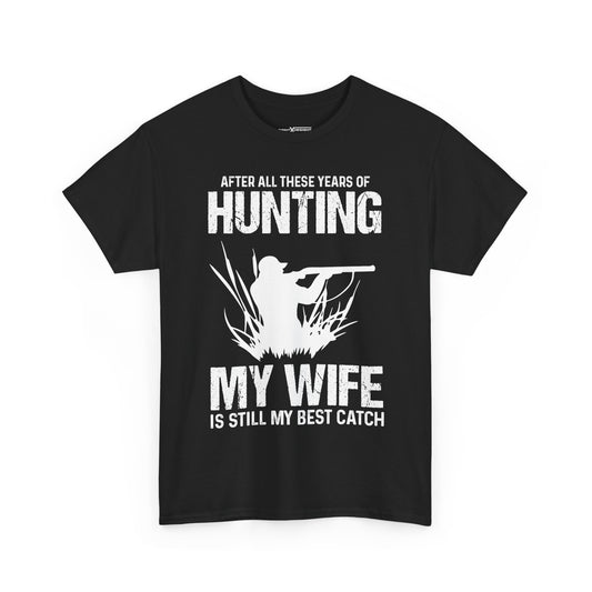After All These Years Of Hunting My Wife Is Still My Best Catch Shirt