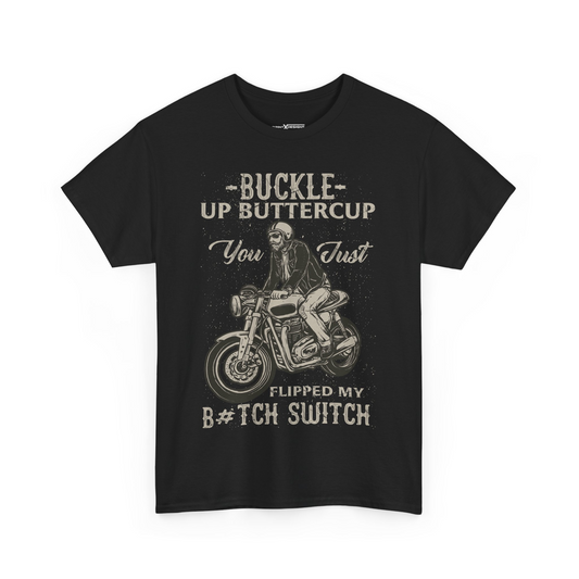 Buckle Up Buttercup You Just Flipped My B Switch Shirt