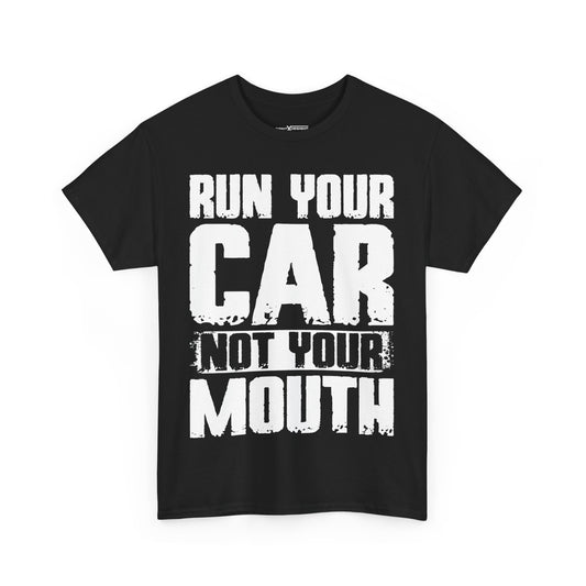 Run Your Car Not Your Mouth Shirt