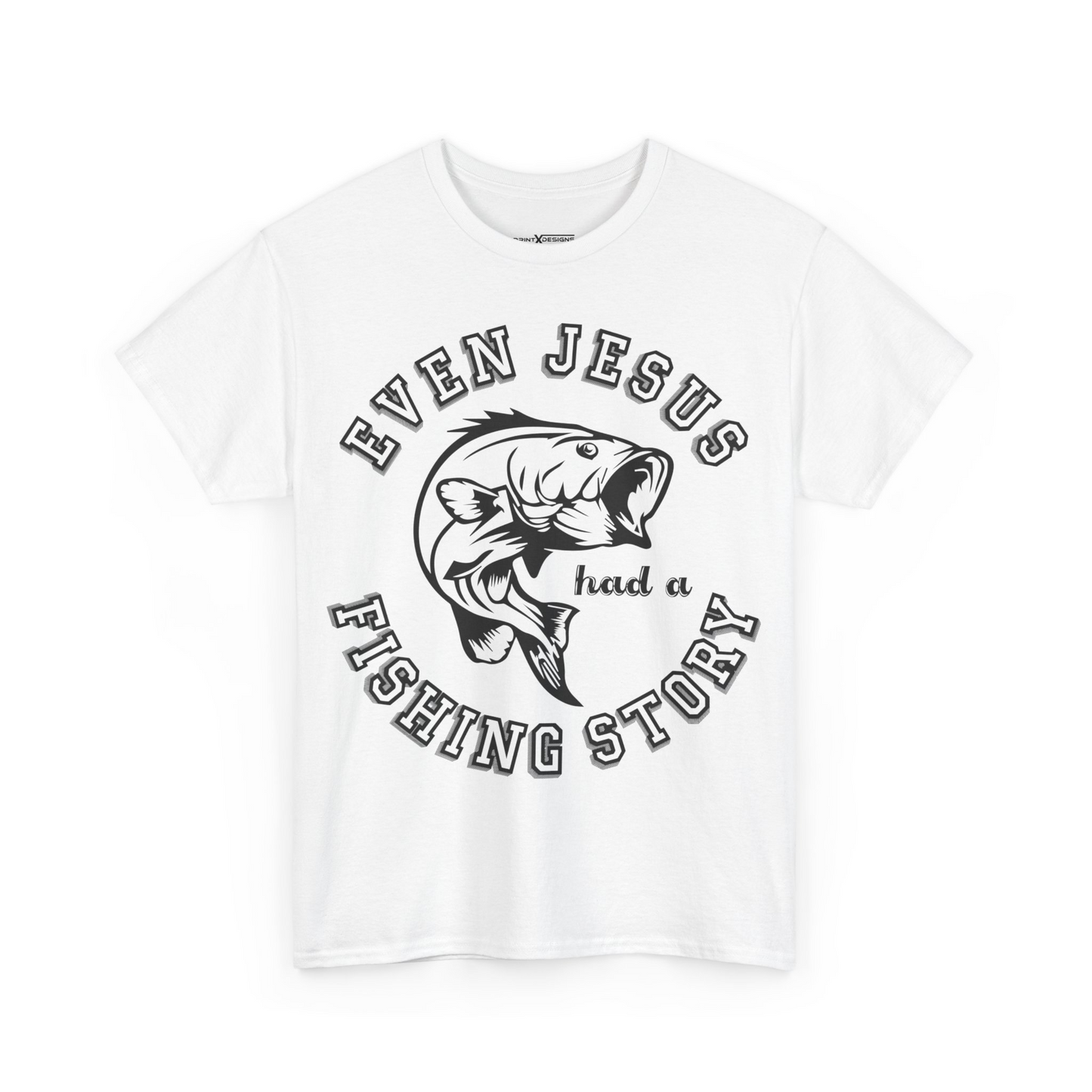Even Jesus Had A Fishing Story Shirt