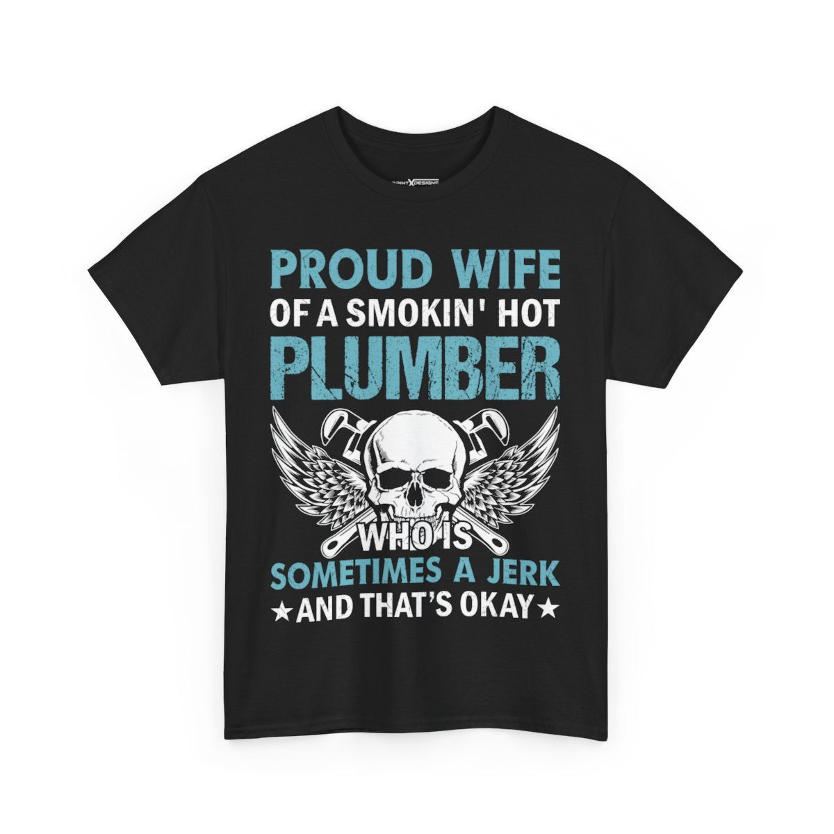 Proud Wife Of A Smokin’ Hot Plumber Who Is Sometimes A Jerk And That’s Okay Shirt