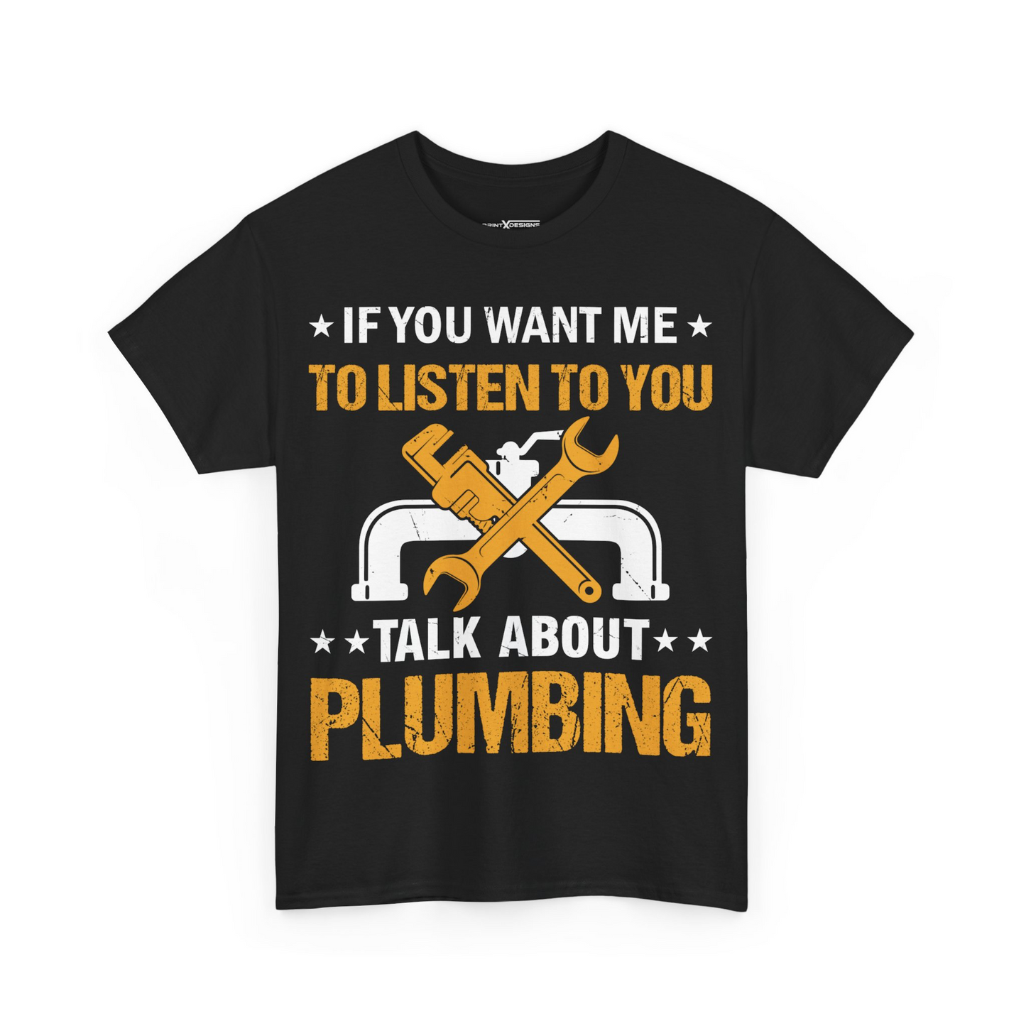 If You Want Me To Listen To You Talk About Plumbing Shirt