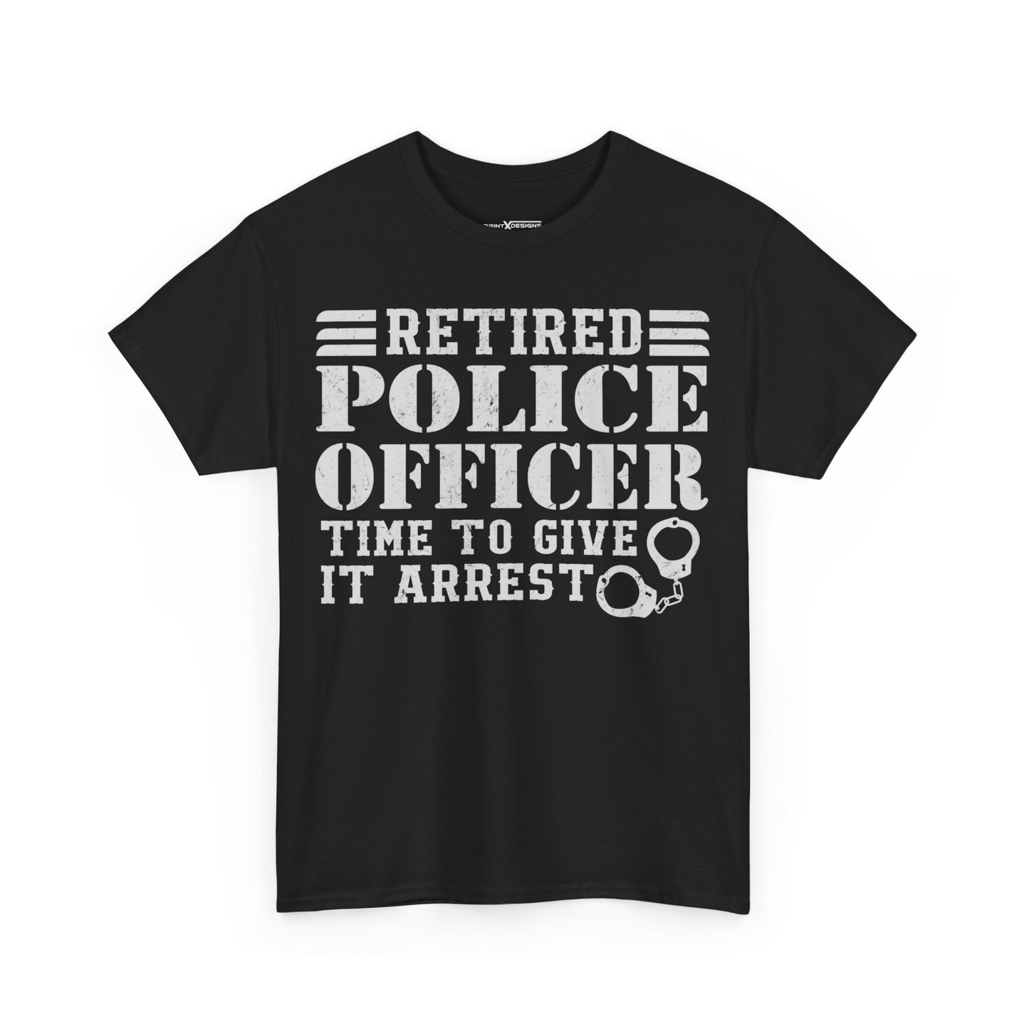 Retired Police Officer Time To Give It Arrest Shirt