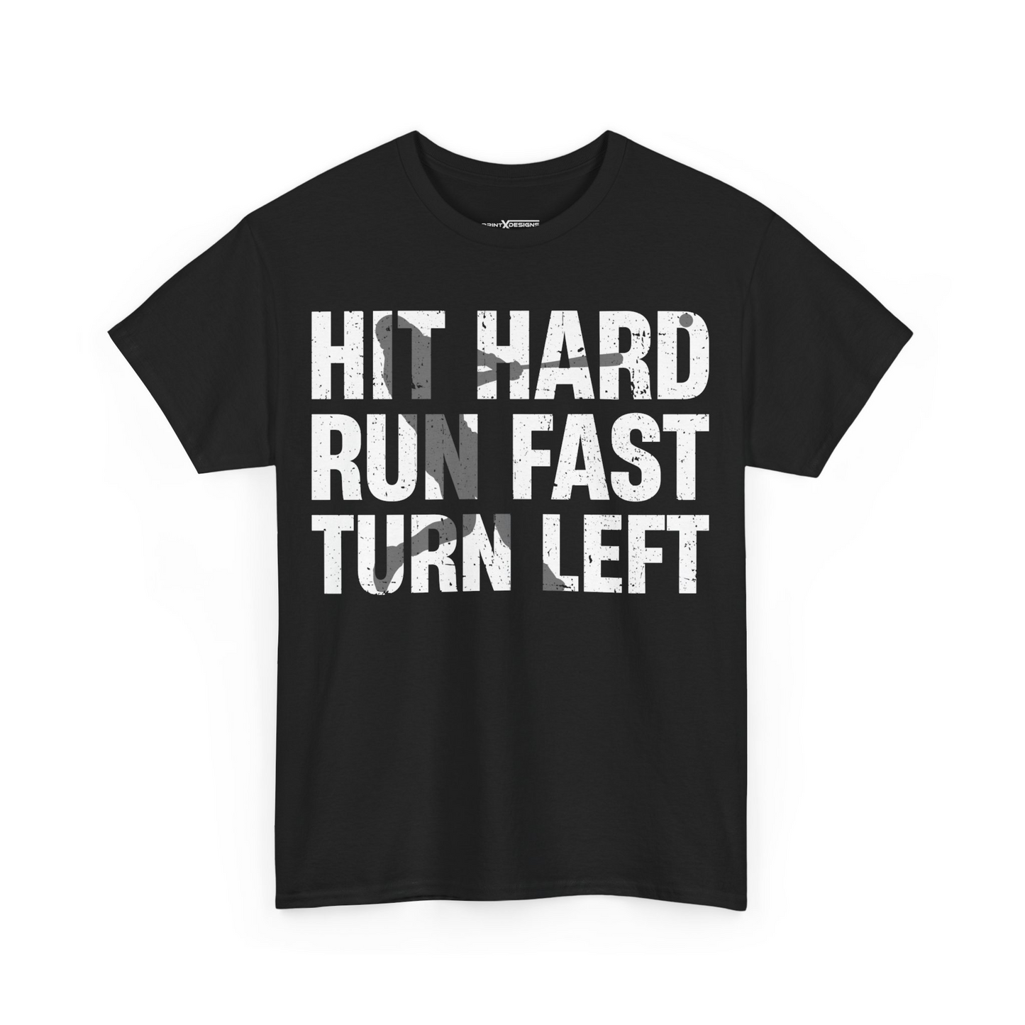 Hit Hard Run Fast Turn Left Shirt