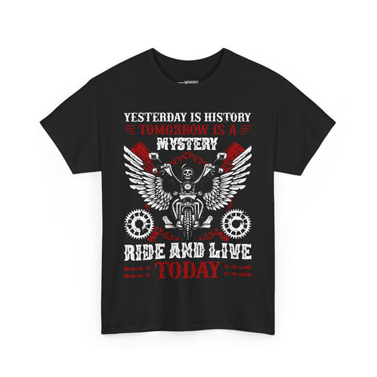 Yesterday Is History Tomorrow Is Mystery Ride And Live Today Shirt