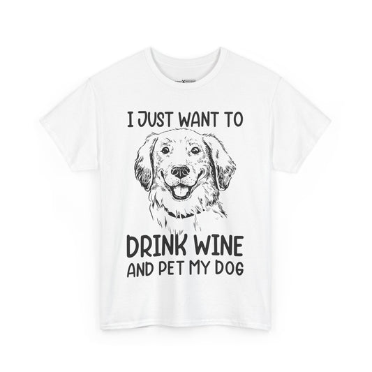 I Just Want To Drink Wine And Pet My Dog Shirt
