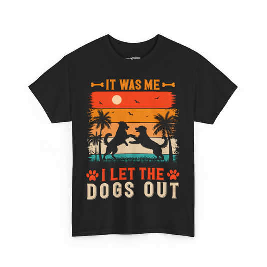 It Was Me I Let The Dogs Out Shirt