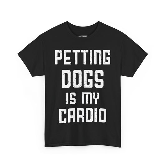 Petting Dogs Is My Cardio Shirt