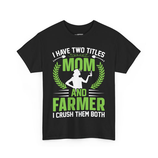 I Have Two Titles Mom And Farmer I Crush Them Both Shirt