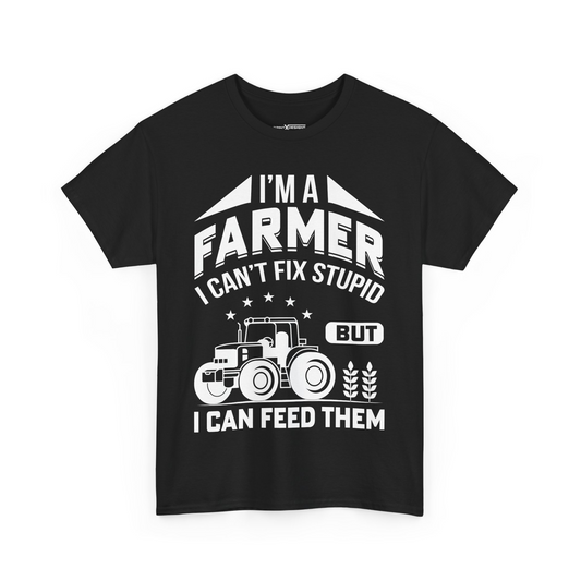 I’m A Farmer I Can’t Fix Stupid But I Can Feed Them Shirt