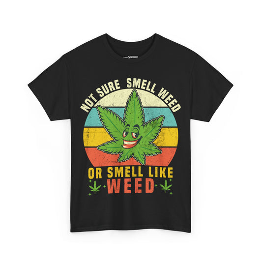 Not Sure Smell Weed Or Smell Like Weed Shirt