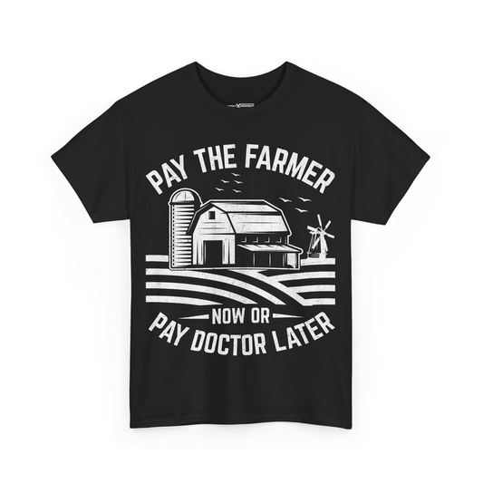 Pay The Farmer Now Or Pay Doctor Later Shirt