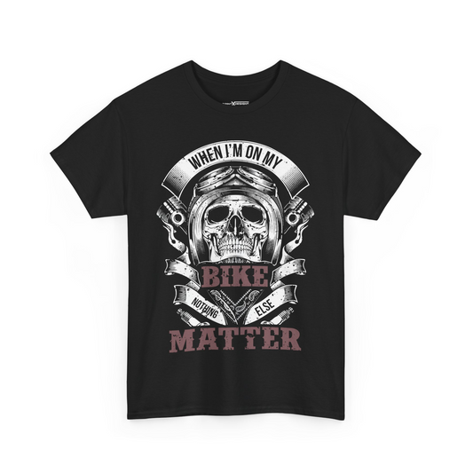 When I’m On My Bike Nothing Else Matter Shirt