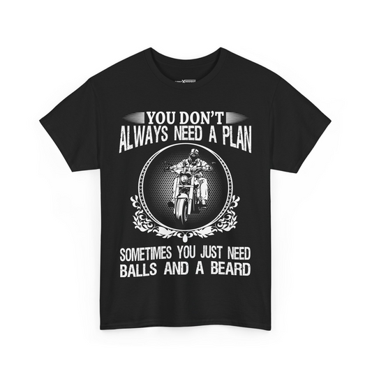 You Don’t Always Need A Plan Sometimes You Just Need Balls And A Beard Shirt